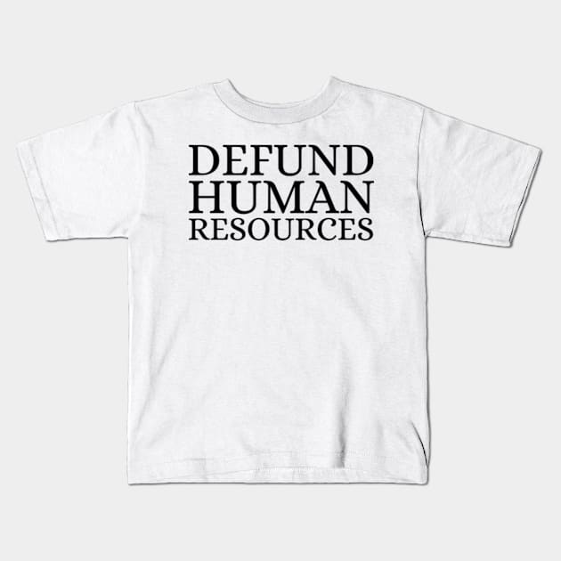 Defund Human Resources Shirt Kids T-Shirt by Surrealart